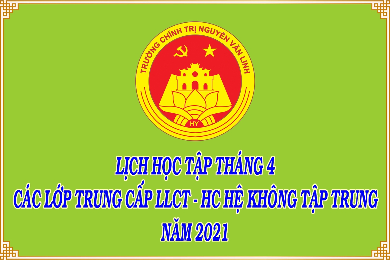 Lịch học tập tháng 4/2021 các lớp TCLLCT-HC hệ không tập trung K95, K96, K97, K98, K99, KA-01, KA-02, KA-03, KA-04, KA-05