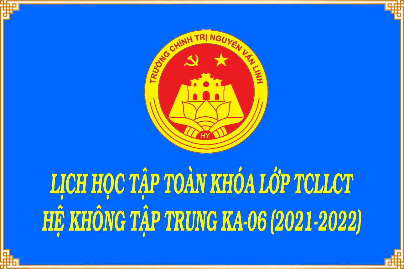 Lịch học tập toàn khóa lớp TCLLCT Hệ không tập trung KA-06 (2021 - 2022)